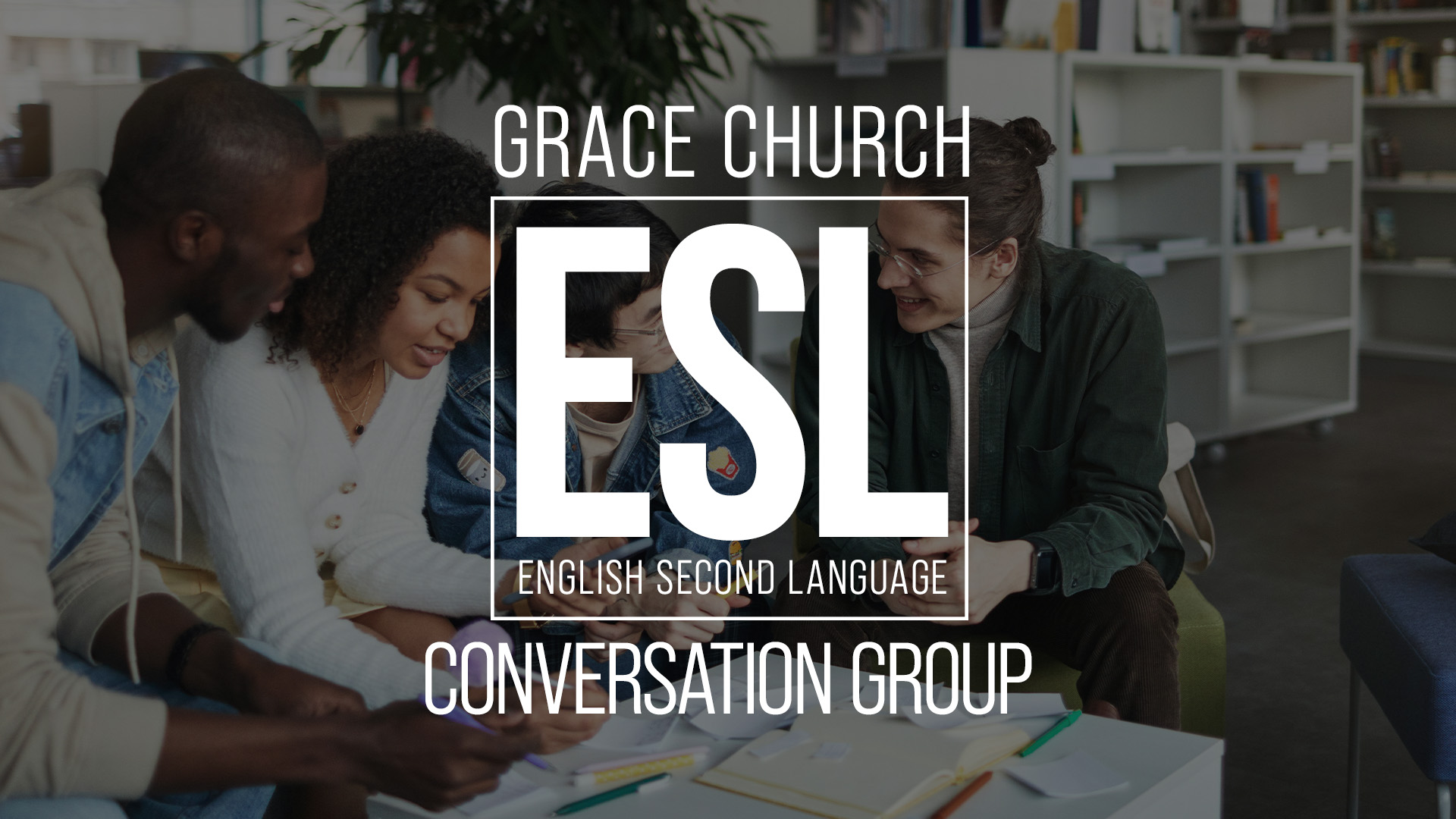 ESL Conversation Group

10-week group meeting at Grace Church | REACH Center
Thursday | 6:00pm
March 14 - May 16
