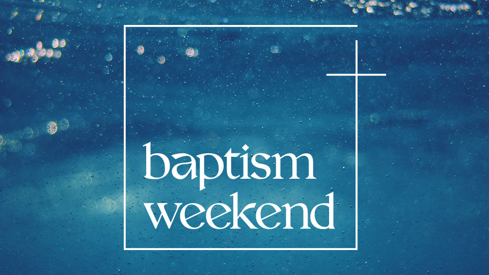 BAPTISM WEEKEND